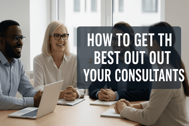 HOW TO GET THE BEST OUT OF YOUR CONSULTANTS